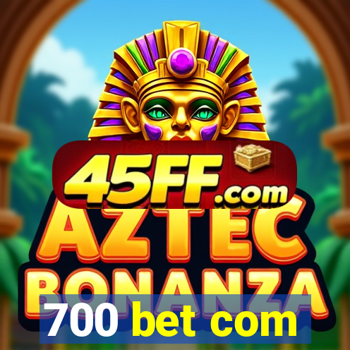 700 bet com